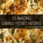 25 Amazing Canned Potato Recipes To Try