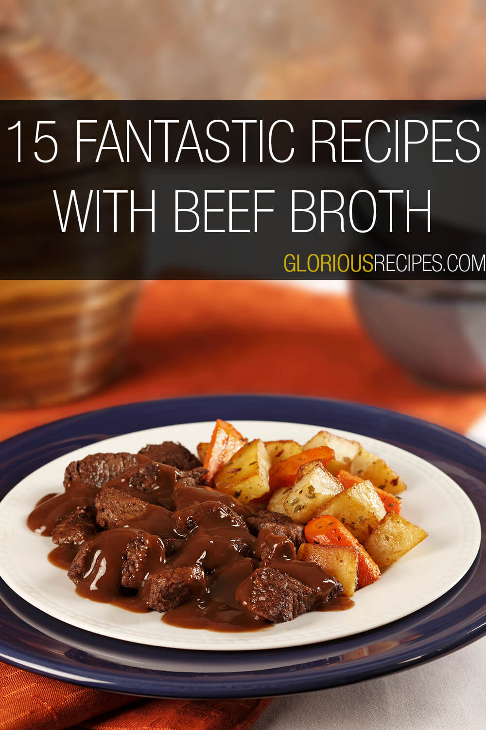 15 Fantastic Recipes With Beef Broth