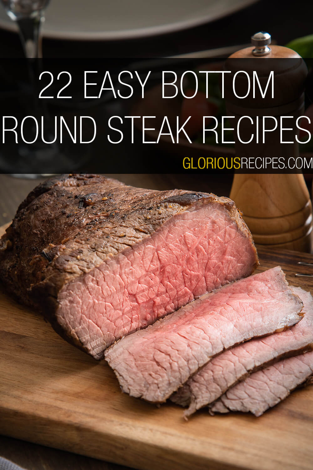 22 Easy Bottom Round Steak Recipes To Try
