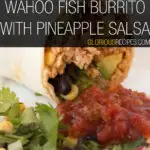 Wahoo Fish Burrito With Pineapple Salsa Recipe