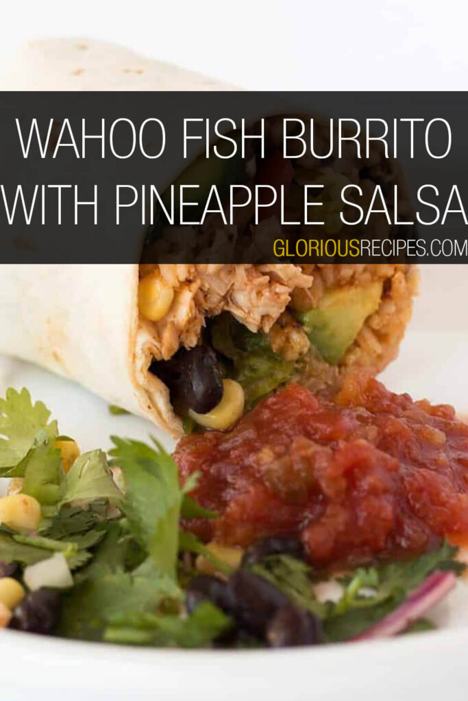 Wahoo Fish Burrito With Pineapple Salsa Recipe